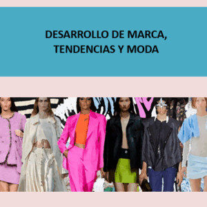 DESARROLLO DE MARCA, TENDENCIAS Y MODA