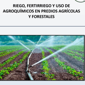 RIEGO, FERTIRRIEGO Y USO DE AGROQUÍMICOS EN PREDIOS AGRÍCOLAS Y FORESTALES