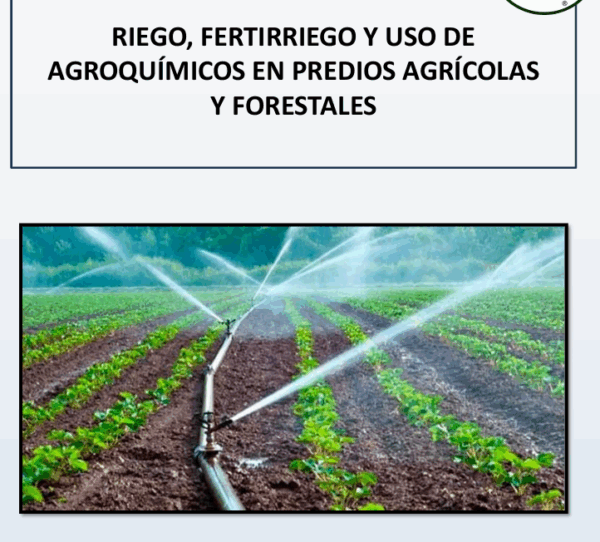 RIEGO, FERTIRRIEGO Y USO DE AGROQUÍMICOS EN PREDIOS AGRÍCOLAS Y FORESTALES